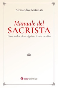 Il manuale del sacrista. Come rendere viva e dignitosa la liturgia della Chiesa - Librerie.coop Il manuale del sacrista. Come rendere viva e dignitosa la liturgia della Chiesa - Librerie.coop