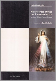 Misericordia divina per il mondo intero. La mistica di s. Faustina Kowalska - Librerie.coop
