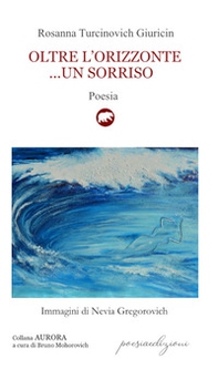 Oltre l'orizzonte... un sorriso. Versi sulle sponde dell'Adriatico mare (1995-2019) - Librerie.coop