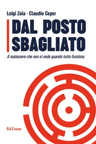 Dal posto sbagliato. Il malessere che non si vede quando tutto funziona - Librerie.coop