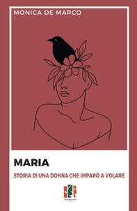 Maria. Storia di una donna che imparò a volare - Librerie.coop