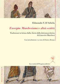 «Excerpta Marchesiana» e altri scritti. Traduzioni in latino dalla «Storia della letteratura latina» di Concetto Marchesi - Librerie.coop