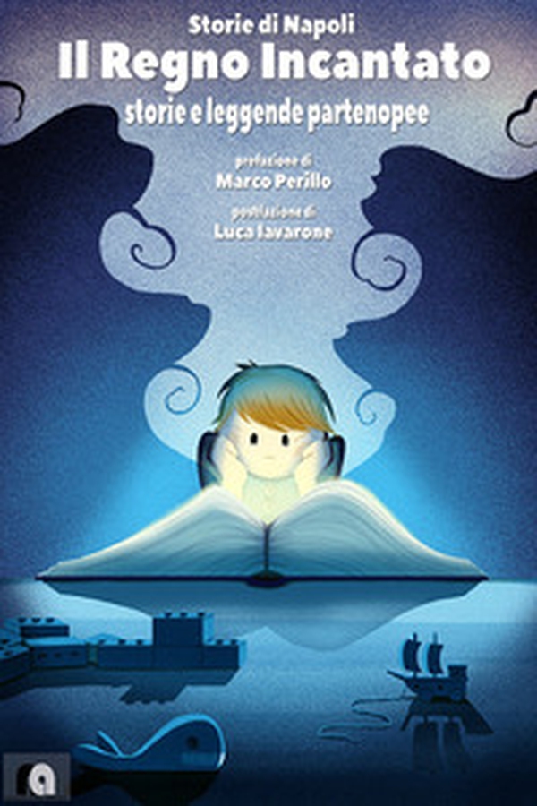 Il regno incantato. Storie e leggende partenopee. Storie di Napoli - Librerie.coop Il regno incantato. Storie e leggende partenopee. Storie di Napoli - Librerie.coop