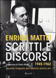 Scritti e discorsi 1945-1962. Raccolta integrale dell'archivio storico Eni - Librerie.coop