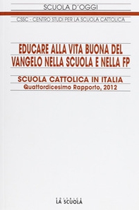 Educare alla vita buona del Vangelo nella scuola e nella FP. Scuola cattolica in Italia. 14° rapporto - Librerie.coop