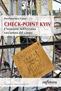 Check-point Kyiv. L'invasione dell'Ucraina raccontata dal campo - Librerie.coop
