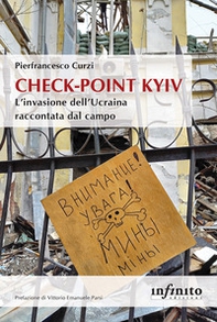 Check-point Kyiv. L'invasione dell'Ucraina raccontata dal campo - Librerie.coop Check-point Kyiv. L'invasione dell'Ucraina raccontata dal campo - Librerie.coop