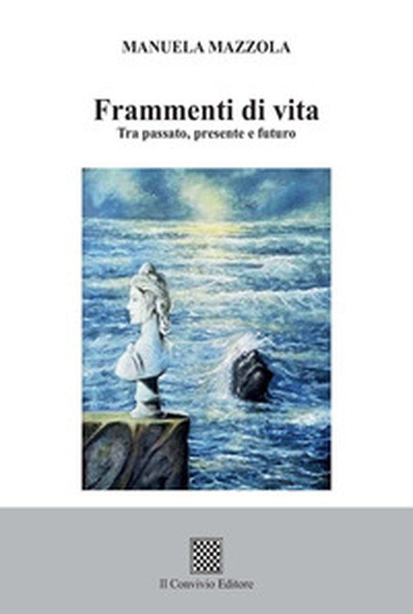 Frammenti di vita. Tra passato, presente e futuro - Librerie.coop Frammenti di vita. Tra passato, presente e futuro - Librerie.coop