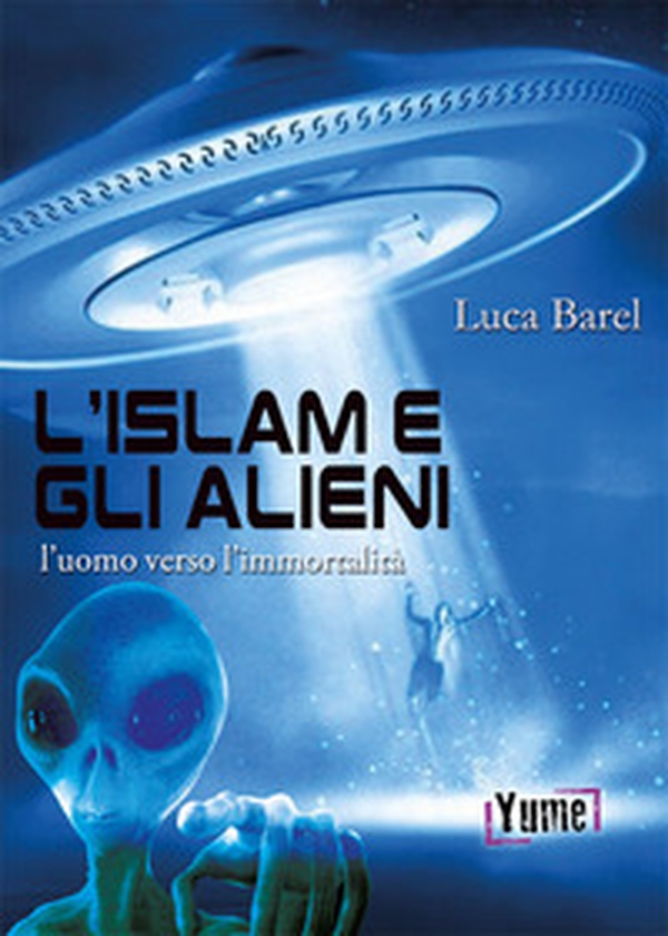L'islam e gli alieni. L'uomo verso l'immortalità - Librerie.coop L'islam e gli alieni. L'uomo verso l'immortalità - Librerie.coop
