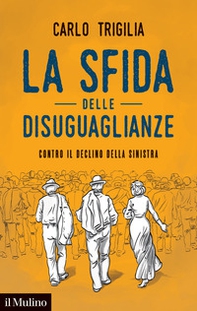 La sfida delle disuguaglianze. Contro il declino della sinistra - Librerie.coop