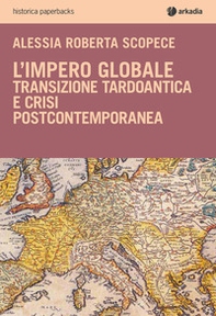 L'impero globale. Transizione tardo antica e crisi post-contemporanea - Librerie.coop
