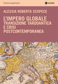 L'impero globale. Transizione tardo antica e crisi post-contemporanea - Librerie.coop L'impero globale. Transizione tardo antica e crisi post-contemporanea - Librerie.coop
