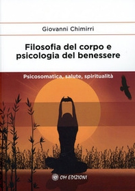 Filosofia del corpo e psicologia del benessere. Psicosomatica, salute e spiritualità - Librerie.coop