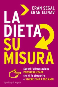 La dieta su misura. Scopri l'alimentazione personalizzata che ti fa dimagrire e vivere fino a 100 anni - Librerie.coop