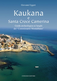 Kaukana e Santa Croce Camerina. Guida archeologica ai luoghi del 'Commissario Montalbano' - Librerie.coop Kaukana e Santa Croce Camerina. Guida archeologica ai luoghi del 'Commissario Montalbano' - Librerie.coop