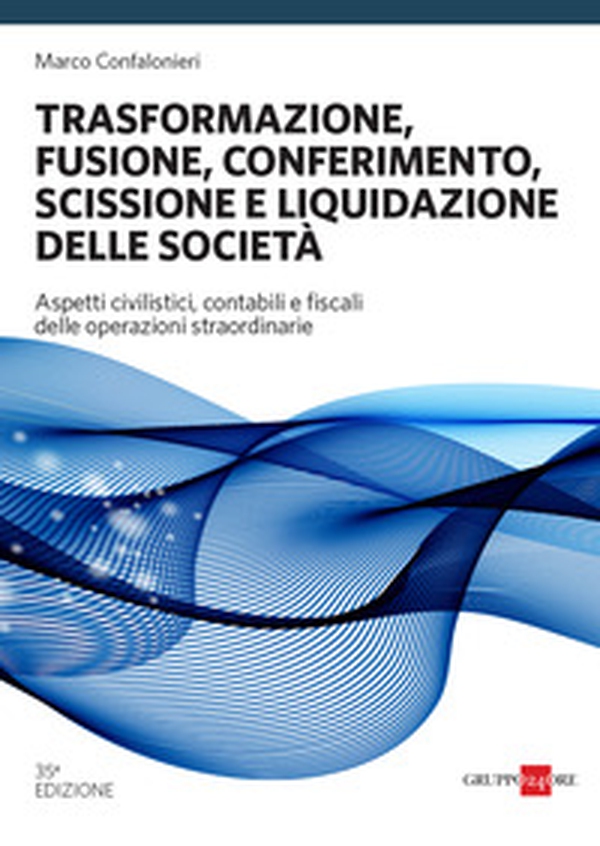 Trasformazione, fusione, conferimento, scissione e liquidazione delle società - Librerie.coop Trasformazione, fusione, conferimento, scissione e liquidazione delle società - Librerie.coop