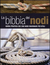 La bibbia dei nodi. Guida pratica dei 200 nodi marinari più utili - Librerie.coop
