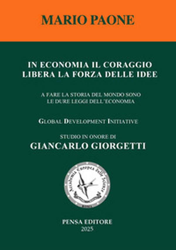 In economia il coraggio libera la forza delle idee. A fare la storia del mondo sono le dure leggi dell'economia - Librerie.coop In economia il coraggio libera la forza delle idee. A fare la storia del mondo sono le dure leggi dell'economia - Librerie.coop