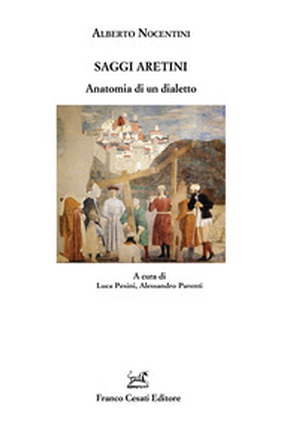 Saggi aretini. Anatomia di un dialetto - Librerie.coop Saggi aretini. Anatomia di un dialetto - Librerie.coop