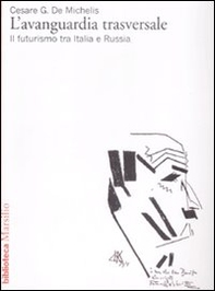 L'avanguardia trasversale. Il futurismo in Italia e in Russia - Librerie.coop L'avanguardia trasversale. Il futurismo in Italia e in Russia - Librerie.coop
