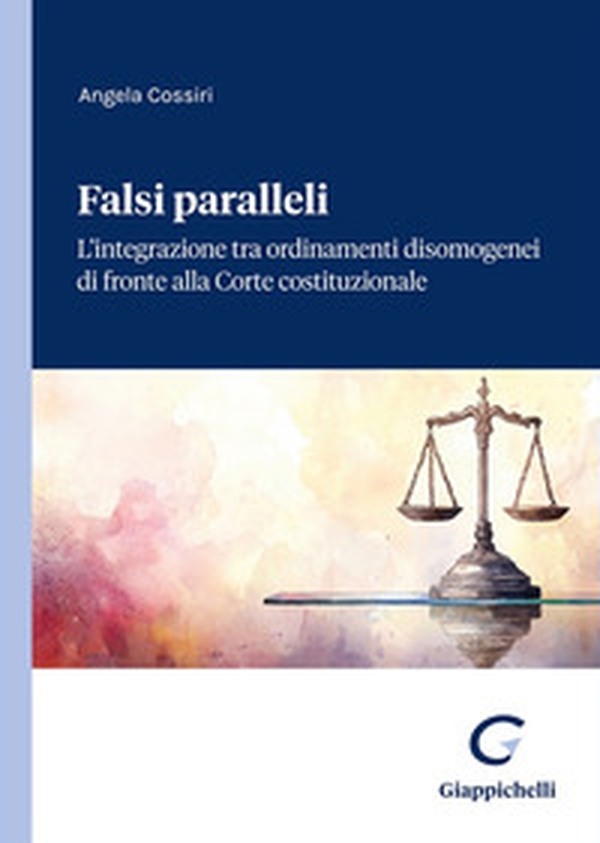 Falsi paralleli. L'integrazione tra ordinamenti disomogenei di fronte alla Corte costituzionale - Librerie.coop Falsi paralleli. L'integrazione tra ordinamenti disomogenei di fronte alla Corte costituzionale - Librerie.coop
