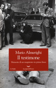 Il testimone. Memorie di un magistrato in prima linea - Librerie.coop