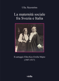 La maternità sociale fra Svezia e Italia. Il carteggio Ellen Key-Ersilia Majno (1907-1917) - Librerie.coop