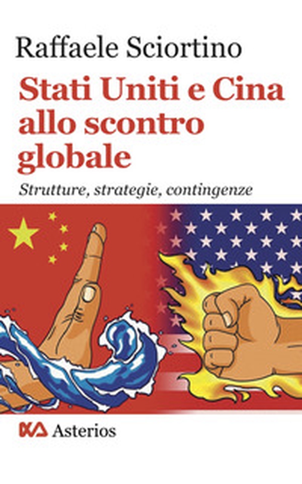 Stati Uniti e Cina allo scontro globale. Strutture, strategie, contingenze - Librerie.coop Stati Uniti e Cina allo scontro globale. Strutture, strategie, contingenze - Librerie.coop