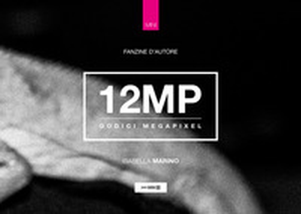 12 MP. Dodici Megapixel - Librerie.coop 12 MP. Dodici Megapixel - Librerie.coop