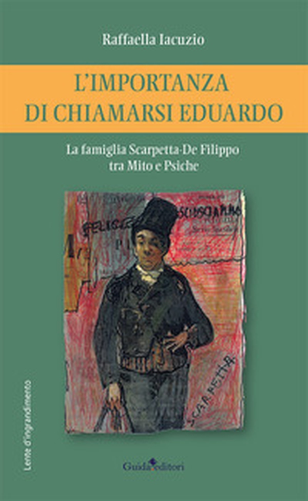 L'importanza di chiamarsi Eduardo. La famiglia Scarpetta-De Filippo tra Mito e Psiche - Librerie.coop L'importanza di chiamarsi Eduardo. La famiglia Scarpetta-De Filippo tra Mito e Psiche - Librerie.coop