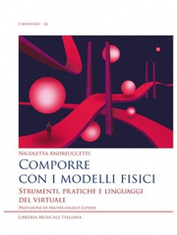 Comporre con i modelli fisici. Strumenti, pratiche e linguaggi del virtuale - Librerie.coop Comporre con i modelli fisici. Strumenti, pratiche e linguaggi del virtuale - Librerie.coop