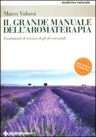 Il grande manuale dell'aromaterapia. Fondamenti di scienza degli oli essenziali - Librerie.coop