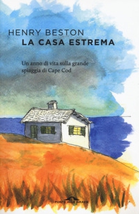 La casa estrema. Un anno di vita sulla grande spiaggia di Cape Cod - Librerie.coop