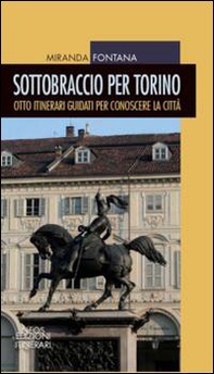 Sottobraccio per Torino. Itinerari guidati per conoscere la città - Librerie.coop