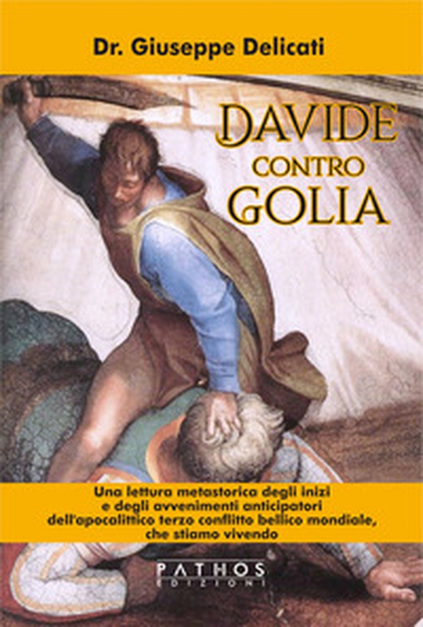 Davide contro Golia. Una lettura metastorica degli inizi e degli avvenimenti anticipatori dell'apocalittico terzo conflitto bellico mondiale, che stiamo vivendo - Librerie.coop Davide contro Golia. Una lettura metastorica degli inizi e degli avvenimenti anticipatori dell'apocalittico terzo conflitto bellico mondiale, che stiamo vivendo - Librerie.coop