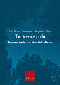 Tra terra e cielo. Presenza, parola e rito ai confini della vita - Librerie.coop