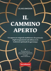 Il cammino aperto. Un approccio originale multiforme che partendo dagli insegnamenti sufi abbraccia le tradizioni spirituali di ogni tempo - Librerie.coop