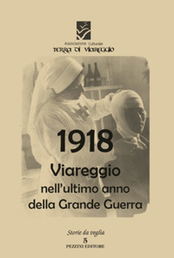 1918 Viareggio nell'ultimo anno di guerra - Librerie.coop