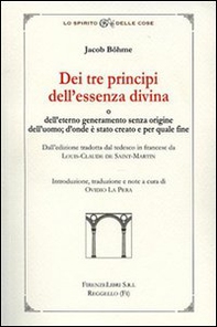 Dei tre principi dell'essenza divina e dell'eterno generameno senza origine dell'uomo. D'onde è stato creato e per quale fine - Librerie.coop Dei tre principi dell'essenza divina e dell'eterno generameno senza origine dell'uomo. D'onde è stato creato e per quale fine - Librerie.coop