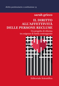 Il diritto all'affettività delle persone recluse. Un progetto di riforma tra esigenze di tutela contrapposte - Librerie.coop