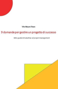 9 domande per gestire un progetto di successo. Mini-guida introduttiva al project management - Librerie.coop