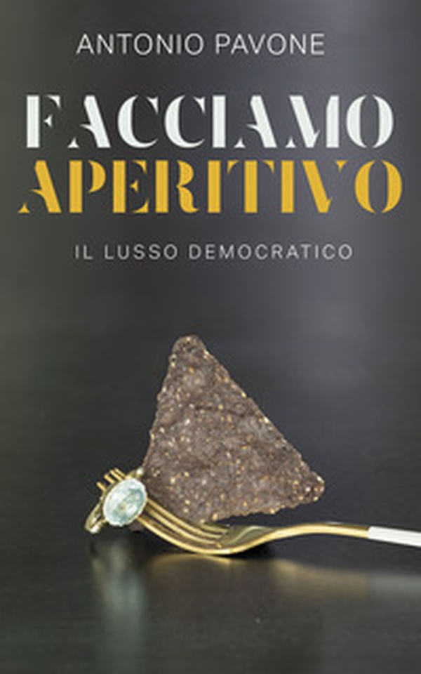 Facciamo aperitivo. Il lusso democratico - Librerie.coop Facciamo aperitivo. Il lusso democratico - Librerie.coop