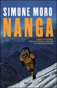 Nanga. Fra rispetto e pazienza, come ho corteggiato la montagna che chiamavano assassina - Librerie.coop