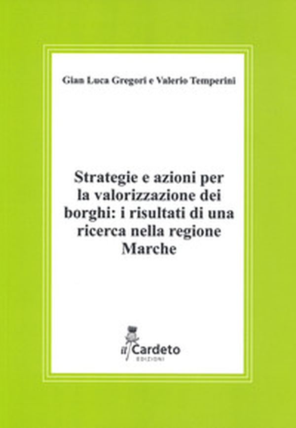 Strategie e azioni per la valorizzazione dei borghi: i risultati di una ricerca nella regione Marche. Rapporto di ricerca - Librerie.coop Strategie e azioni per la valorizzazione dei borghi: i risultati di una ricerca nella regione Marche. Rapporto di ricerca - Librerie.coop