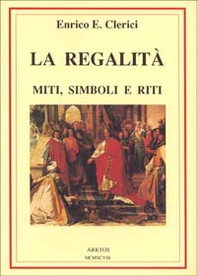 La regalità. Miti, simboli e riti - Librerie.coop