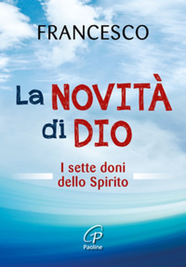 La novità di Dio. I sette doni dello Spirito Santo - Librerie.coop La novità di Dio. I sette doni dello Spirito Santo - Librerie.coop