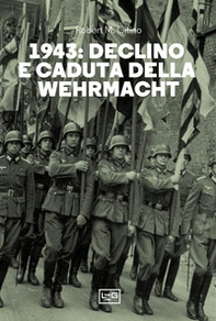 1943. Declino e caduta della Wehrmacht - Librerie.coop 1943. Declino e caduta della Wehrmacht - Librerie.coop