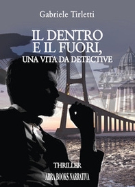 Il dentro e il fuori. Una vita da detective - Librerie.coop