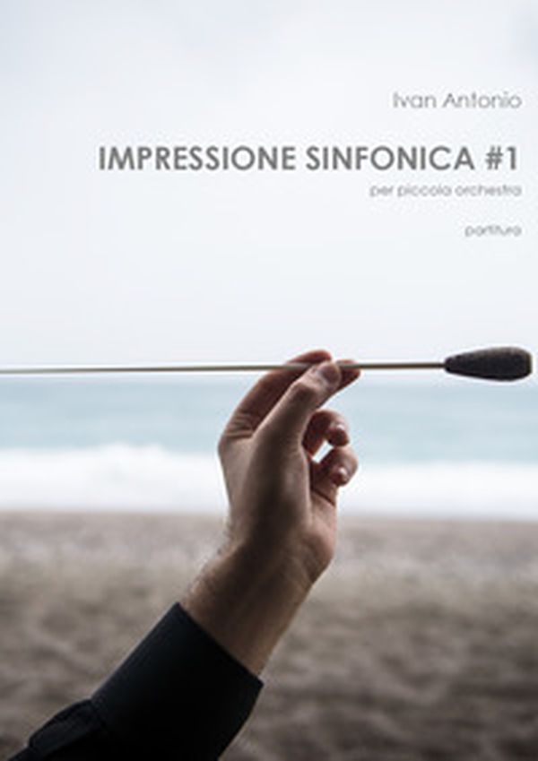 Impressione sinfonica per piccola orchestra. Partitura - Librerie.coop Impressione sinfonica per piccola orchestra. Partitura - Librerie.coop