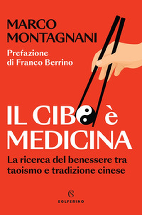 Il cibo è medicina. La ricerca del benessere tra taoismo e tradizione cinese - Librerie.coop